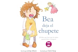 Bea deja el chupete: ¡El libro que hace que los niños quieran dejar el chupete!