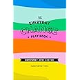 The Everyday Change Play Book: Because change doesn't need to be shit.