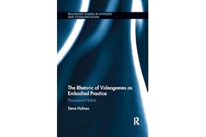 The Rhetoric of Videogames as Embodied Practice: Procedural Habits