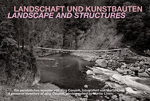 Télécharger Landscape and Structures – A Personal Inventory of Jurg Conzett, Photographed by Martin Linsi Livre PDF Gratuit