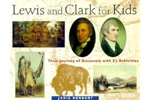 Lewis and Clark for Kids: Their Journey of Discovery With 21 Activities