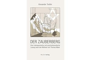 Der Zauberberg: Eine freimaurerische und psychodramatische Lesung nach den Motiven von Thomas Mann