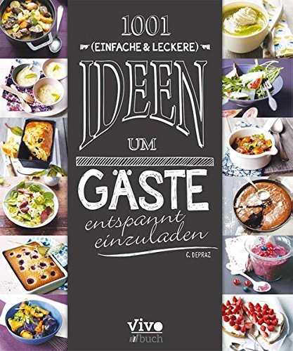Download 1001 (einfach und leckere) Ideen um Gäste entspannt einzuladen Download 1001 (einfach und leckere) Ideen um Gäste entspannt einzuladen