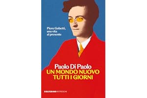 Un mondo nuovo tutti i giorni. Piero Gobetti, una vita al presente