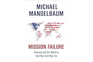 Mission Failure: America and the World in the Post-Cold War Era