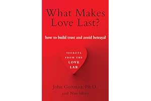 What Makes Love Last?: How to Build Trust and Avoid Betrayal.