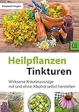 Heilpflanzen-Tinkturen: Über 80 wirksame Kräuterauszüge mit und ohne Alkohol (CompBook Health Edition) by