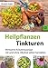 Heilpflanzen-Tinkturen: Über 80 wirksame Kräuterauszüge mit und ohne Alkohol (CompBook Health Edition) by