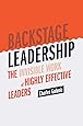 Backstage Leadership: The Invisible Work of Highly Effective Leaders