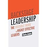 Backstage Leadership: The Invisible Work of Highly Effective Leaders