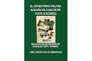EL CEMENTERIO MILITAR ALEMÁN DE CUACOS DE YUSTE (CÁCERES): DEUTSCHE SOLDATENFRIEDHOF CUACOS DE YUSTE -SPANIEN-