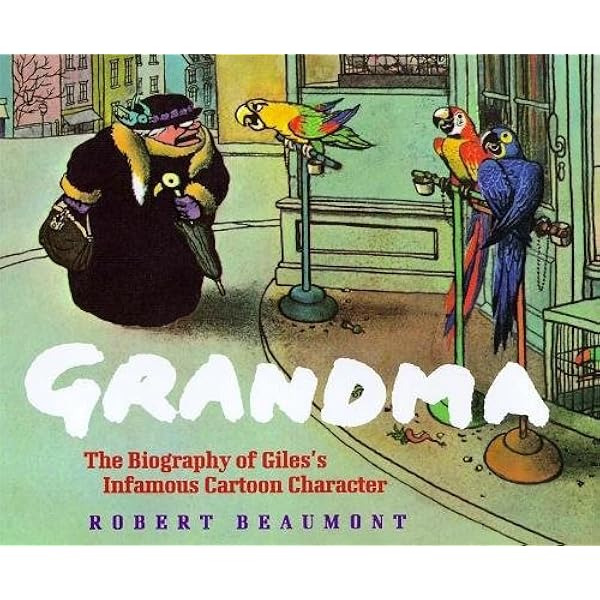 Grandma The Biography Of Giles S Infamous Cartoon Character Amazon Co Uk Beaumont Robert 9780747274971 Books