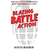 Blazing Battle Action: The True Story of Britain's Most Acclaimed War Comic