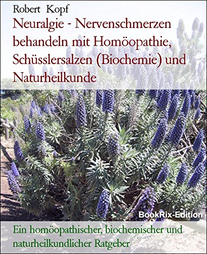 Download Neuralgie - Nervenschmerzen behandeln mit Homöopathie, Schüsslersalzen (Biochemie) und Naturheilkunde: Ein homöopathischer, biochemischer und naturheilkundlicher Ratgeber Download Neuralgie - Nervenschmerzen behandeln mit Homöopathie, Schüsslersalzen (Biochemie) und Naturheilkunde: Ein homöopathischer, biochemischer und naturheilkundlicher Ratgeber