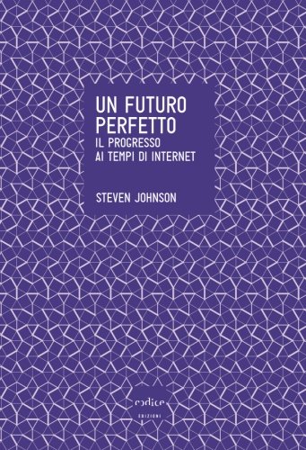 Un futuro perfetto. Il progresso ai tempi di internet Un futuro perfetto. Il progresso ai tempi di internet