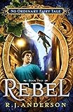 Rebel (No Ordinary Fairy Tale, Band 2) by R. J. Anderson