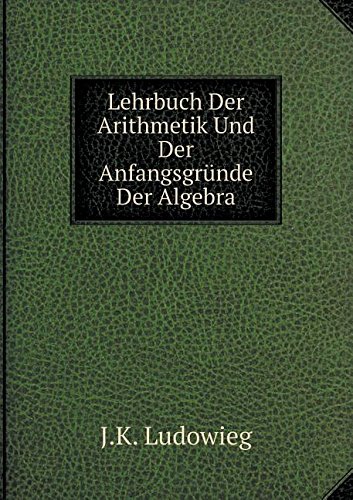 Lehrbuch Der Arithmetik Und Der Anfangsgrunde Der Algebra