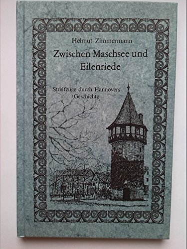 Zwischen Maschsee und Eilenriede. Streifzüge durch Hannovers Geschichte
