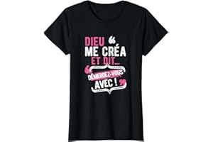 DRESSING DES RIGOLOS Cadeau Noël Femme Original Humour Drôle DIEU ME CRÉA ET DIT T-Shirt