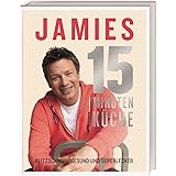 Jamies 15-Minuten-Küche: Blitzschnell, gesund und superlecker