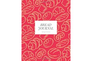 Bread Journal Baking Notebook: A guide to tracking recipes and baking methods.: The ultimate notebook for improving your bread making and sourdough technique.