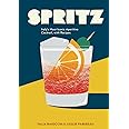 Spritz: Italy's Most Iconic Aperitivo Cocktail, with Recipes