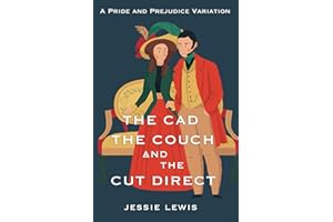 The Cad, the Couch, and the Cut Direct: A Pride and Prejudice Variation (A Little Bit of Darcy and Elizabeth)
