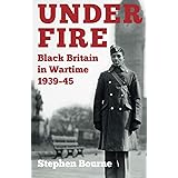 Under Fire: Black Britain in Wartime 1939–45
