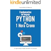 Fundamentos del lenguaje PYTHON en 1 Hora Crono: Un aprendizaje simple ilustrado con ejemplos | Gu&iacute;a completa para principian