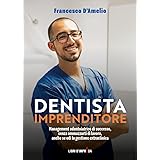 Dentista Imprenditore: Management odontoiatrico di successo, senza ammazzarti di lavoro, anche se odi la gestione extraclinic