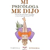 MI PSIC&Oacute;LOGA ME DIJO: 110 sesiones para elegirte sin culpas y dejar de aguantar tanta mierd*