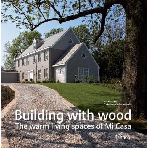 Building with Wood: Unique Living with Mi Casa / Bouwen met Hout: Uniek Wonen met Mi Casa / Construire en Bois: Une Maison Unique avec Mi Casa by Annelies Ryckaert (2009-01-01) Building with Wood: Unique Living with Mi Casa / Bouwen met Hout: Uniek Wonen met Mi Casa / Construire en Bois: Une Maison Unique avec Mi Casa by Annelies Ryckaert (2009-01-01)