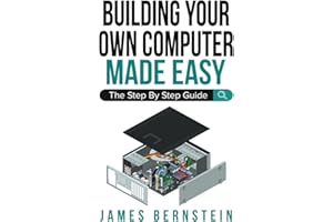 Building Your Own Computer Made Easy: The Step By Step Guide (Computers Made Easy)