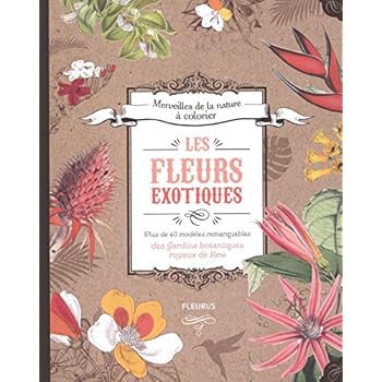 Les fleurs exotiques : Plus de 40 modèles remarquables des Jardins botaniques royaux de Kew Les fleurs exotiques : Plus de 40 modèles remarquables des Jardins botaniques royaux de Kew