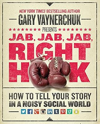 Brand: HarperBusiness Jab, Jab, Jab, Right Hook: How to Tell Your Story in a Noisy Social World.