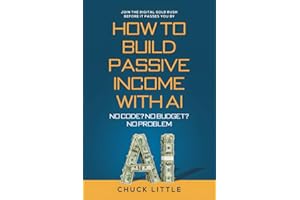 Build Passive Income with AI – No Code? No Budget? No Problem!: Join the Digital Gold Rush Before It Passes You By