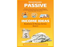 Passive Income Ideas: 50 Ways to Make Money Online Analyzed (Blogging, Dropshipping, Shopify, Photography, Affiliate Marketing, Amazon FBA, Ebay, YouTube Etc.): 2 (Business & Money)