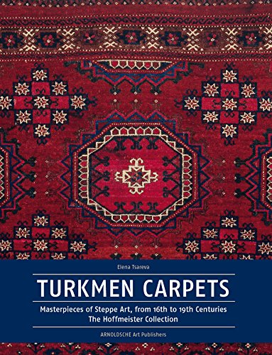 Turkmen Carpets: Masterpieces of the Art of the Steppes, 16th to 19th Century. The Hoffmeister Collection