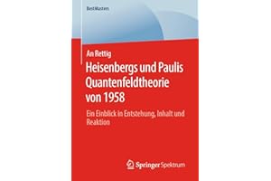 Heisenbergs und Paulis Quantenfeldtheorie von 1958: Ein Einblick in Entstehung, Inhalt und Reaktion (BestMasters)