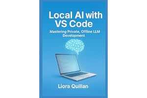 Local AI with VS Code: Mastering Private, Offline LLM Development: Run Open-Source Models Securely with Ollama, Continue, Lla