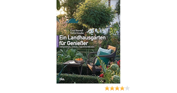 Ein Landhausgarten Fur Geniesser Entspannen Ernten Experimentieren Amazon De Borstell Ursel Grothe Barbel Borstell Ursel Bucher Ein Landhausgarten Fur Geniesser Entspannen Ernten Experimentieren Amazon De Borstell Ursel Grothe Barbel Borstell Ursel Bucher