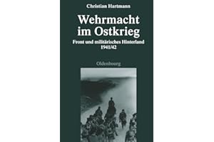 Wehrmacht im Ostkrieg: Front und militärisches Hinterland 1941/42 (Quellen und Darstellungen zur Zeitgeschichte, 75, Band 75)
