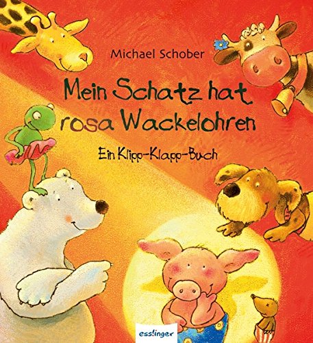 Mein Schatz hat rosa Wackelohren: Ein Klipp-Klapp-Buch