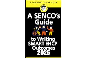 A SENCO's Guide to Writing Smart EHCP Outcomes: Empowering SENCOs to write outcomes that change lives — not just tick boxes