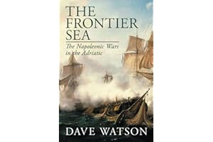 The Frontier Sea: The Napoleonic Wars in the Adriatic