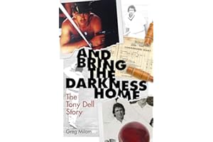 And Bring the Darkness Home: The Tony Dell Story