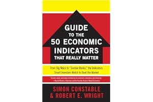 The WSJ Guide to the 50 Economic Indicators That Really Matter: From Big Macs to "Zombie Banks," the Indicators Smart Investors Watch to Beat the Market (Wall Street Journal Guides)