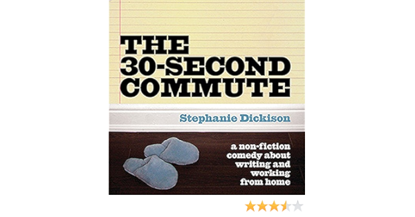 The 30 Second Commute A Non Fiction Comedy About Writing And Working From Home Audio Download Amazon In Stephanie Dickison Suzy Myers Audible Studios Audible Audiobooks