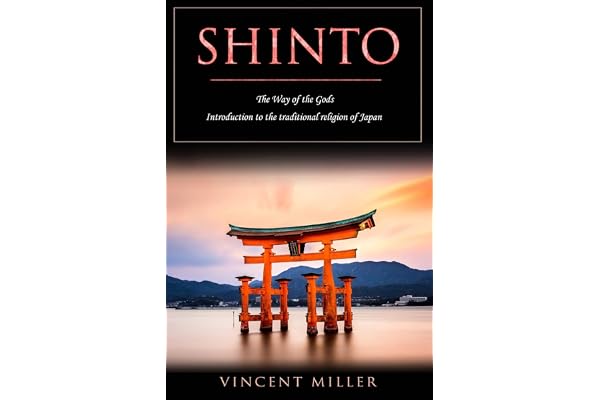 Shinto - The Way of Gods: Introduction to the traditional religion of Japan