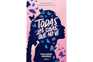 Todas las cosas que no vi (Premio Jaén de Narrativa Juvenil 2024): (Premio Jaén de Narrativa Juvenil 2024) (Montena)